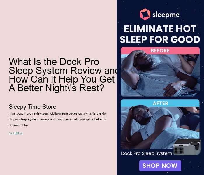 What Is the Dock Pro Sleep System Review and How Can It Help You Get A Better Night's Rest? 